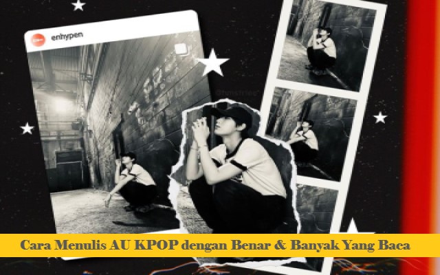 Cara Menulis AU KPOP dengan Benar & Banyak Yang Baca