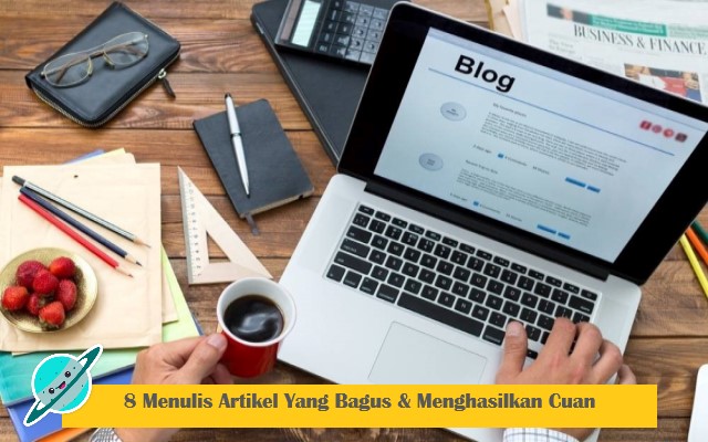 8 Menulis Artikel Yang Bagus & Menghasilkan Cuan